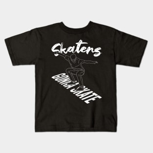 Skaters Gonna Skate Skateboarding Gift Kids T-Shirt